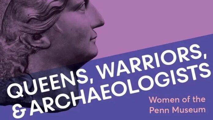 Queens, Warriors, and Archaeologists at the Penn Museum